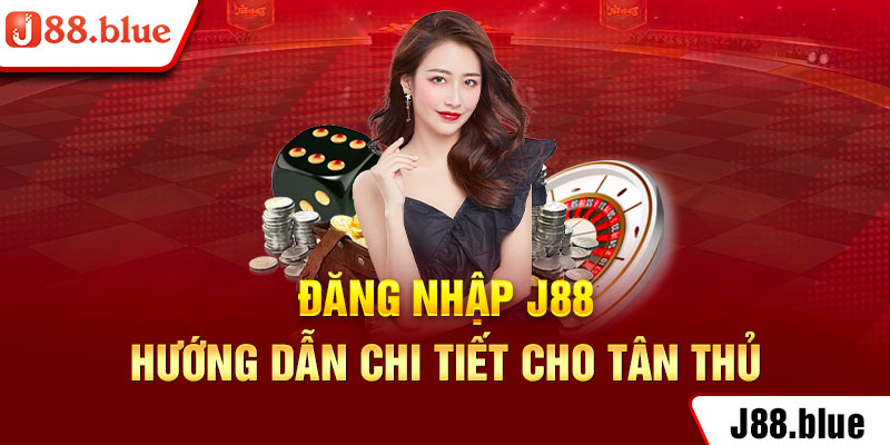 đăng nhập J88 hướng dẫn cho tân thủ