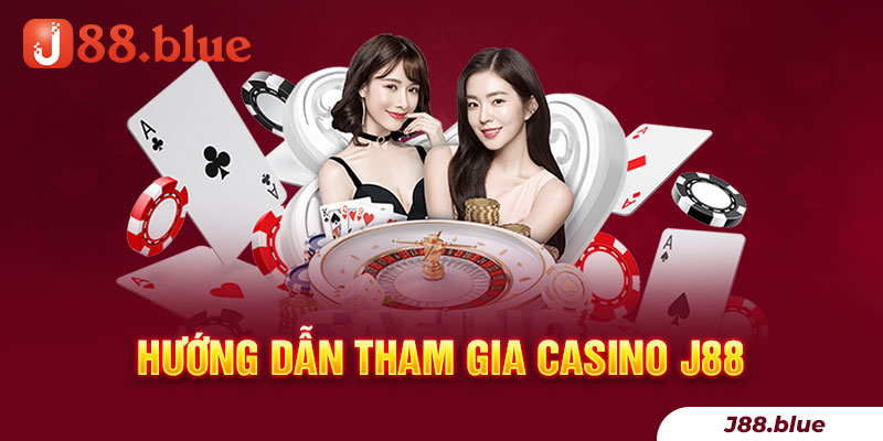 hướng dẫn tham gia Casino J88