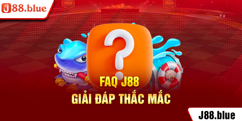 FAQ J88 giải đáp thắc mắc