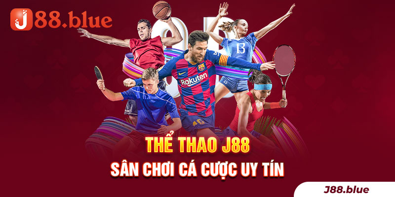 thể thao J88 săn chơi uy tín số 1