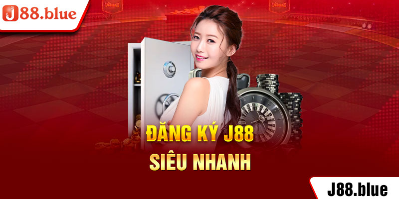 đăng ký J88 siêu nhanh