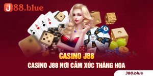 Casino J88 nơi cảm xúc thăng hoa