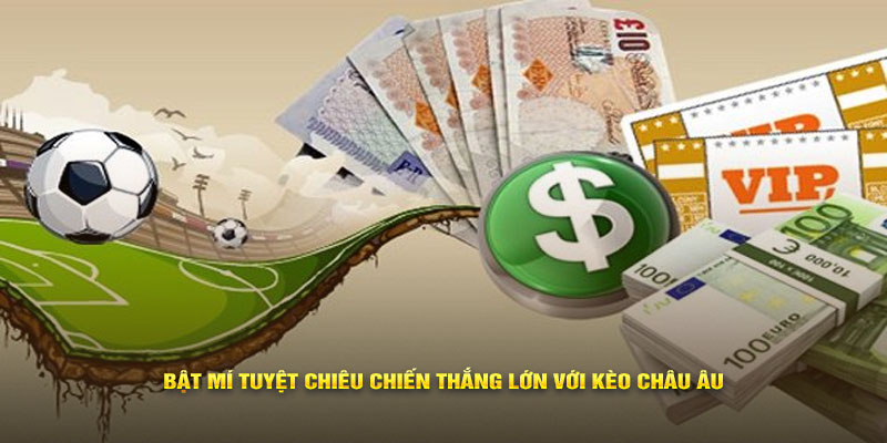 Bật mí tuyệt chiêu chiến thắng lớn với kèo châu Âu