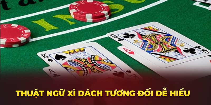 Thuật ngữ xì dách tương đối dễ hiểu 