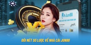 Đôi nét sơ lược về nhà cái Jun88