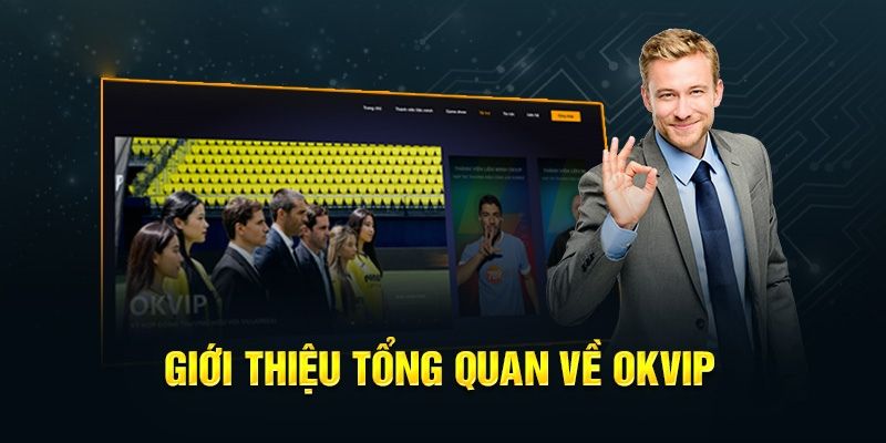 Giới thiệu OKVIP - Thương hiệu giải trí uy tín